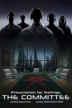 The Dystopian Nation of City-State - Prescription for Ratings: The Committee by James Courtney, Kaisy Wilkerson-Mills