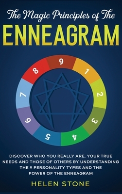 The Magic Principles of The Enneagram: Discover Who You Really Are, Your True Needs and Those of Others by Understanding the 9 Personality Types and T by Helen Stone