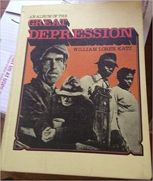 An Album of the Great Depression by William Loren Katz