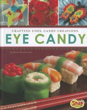 Eye Candy: Crafting Cool Candy Creations by Dana Meachen Rau