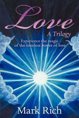 Love - A Trilogy by Mark Rich