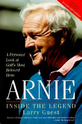 Arnie: Inside the Legend by Larry Guest