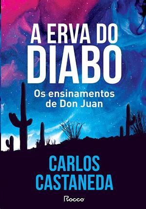 A erva do diabo: Os ensinamentos de Don Juan by Carlos Castaneda