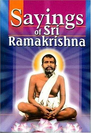 Sayings of Sri Ramakrishna by Ramakrishna, Ramakrishna