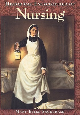 Historical Encyclopedia of Nursing by Mary Ellen Snodgrass