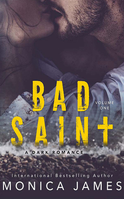 Bad Saint: A Dark Romance by Monica James
