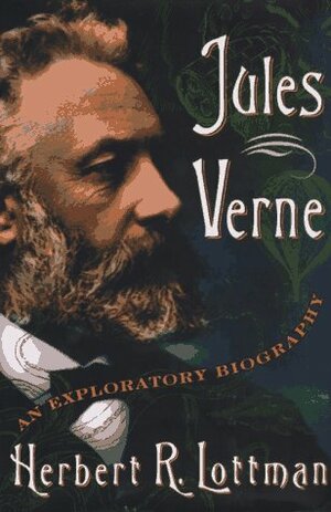 Jules Verne: An Exploratory Biography by Herbert R. Lottman