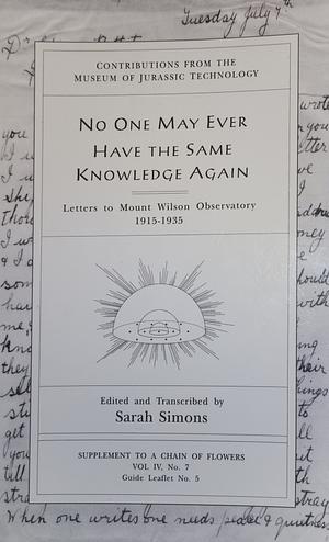 No One May Ever Have the Same Knowledge Again: Letters to Mt. Wilson Observatory, 1915-1935 by Sarah Simons