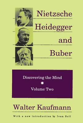 Nietzsche, Heidegger, and Buber by Walter Kaufmann