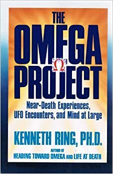 The Omega Project: Near Death Experiences, Ufo Encounters, And Mind At Large by Kenneth Ring