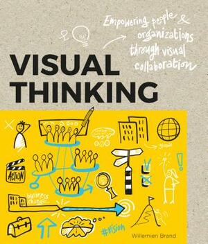 Visual Thinking: Empowering People & Organisations Through Visual Collaboration by Williemien Brand