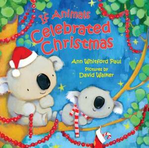If Animals Celebrated Christmas by Ann Whitford Paul
