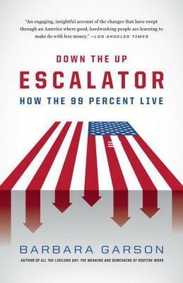 Down The Up Escalator: American Lives in the Great (and Too Long) Recession by Barbara Garson