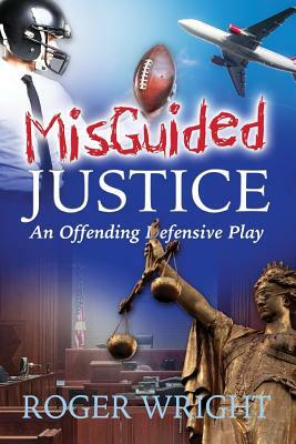 Misguided Justice: - An Offending Defensive Play by Roger Wright