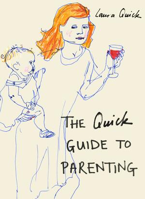 The Quick Guide to Parenting by Laura Quick