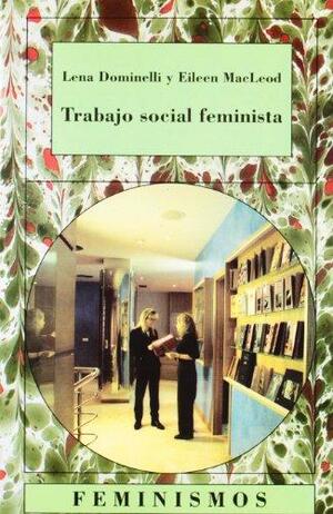 Trabajo Social Feminista by Eileen MacLeod, Lena Dominelli