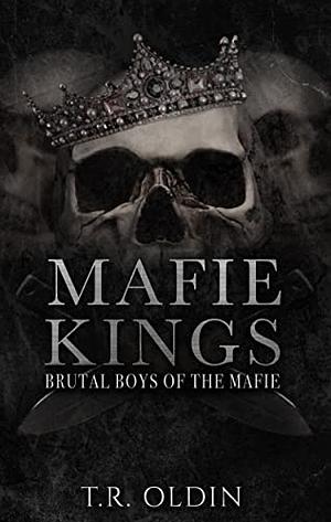 Mafie Kings: Brutal Boys of the Mafie by T.R. Oldin