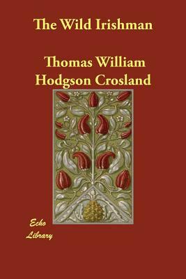 The Wild Irishman by Thomas William Hodgson Crosland