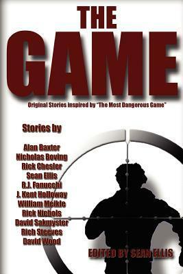 The Game by Kent Holloway, R.J. Fanucchi, R.P. Steeves, Nicholas Boving, Sean Ellis, David Sakmyster, David Wood, William Meikle, Alan Baxter, Rick Nichols, Rick Chesler