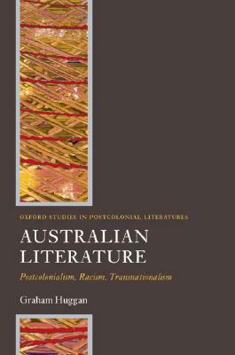 Australian Literature: Postcolonialism, Racism, Transnationalism by Graham Huggan