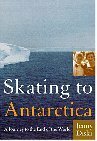 Skating to Antarctica: A Journey to the End of the World by Jenny Diski