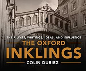 The Oxford Inklings: Lewis, Tolkien and Their Circle by Colin Duriez