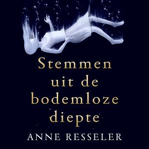 Stemmen uit de bodemloze diepte by Anne Resseler, Anne Resseler