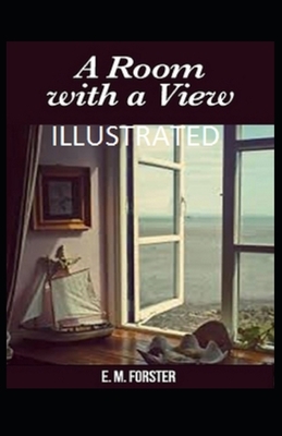 A Room with a View: (Romance, Historical) E. M. Forster [ Illustrated] by E.M. Forster