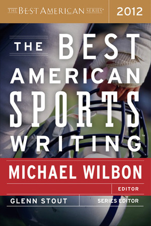 The Best American Sports Writing 2012 by Michael Wilbon, Glenn Stout