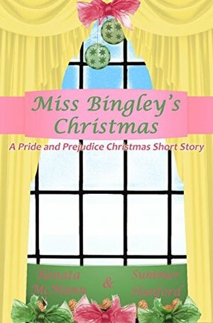 Miss Bingley's Christmas: A Pride and Prejudice Variation by Renata McMann, Summer Hanford, Joanne Girard