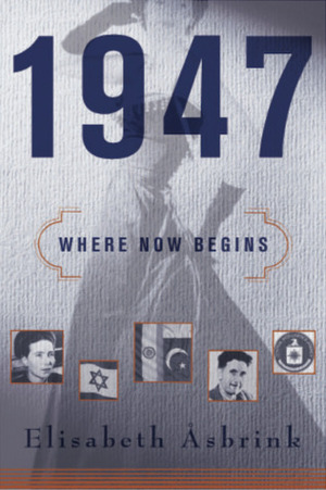 1947: Where Now Begins by Elisabeth Åsbrink, Fiona Graham
