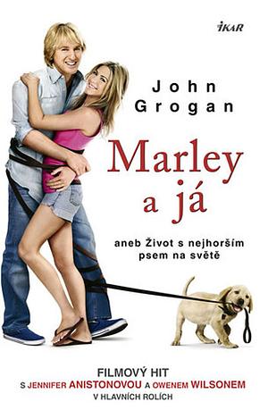 Marley a já, aneb, Život s nejhorším psem na světě by John Grogan