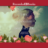 The Spanish Daughter by Lorena Hughes