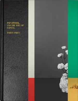 Taryn Simon: Paperwork and the Will of Capital by Daniel Atha, Kate Fowle, Taryn Simon, حنان الشيخ, Hanan Al-Shaykh