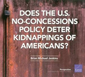 Does the U.S. No-Concessions Policy Deter Kidnappings of Americans? by Brian Michael Jenkins