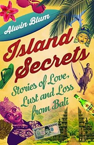 Island Secrets: Stories of Love, Lust and Loss in Bali by None