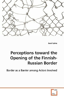 Perceptions Toward the Opening of the Finnish-Russian Border by Jussi Laine