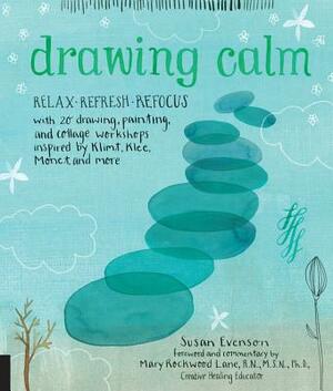Drawing Calm: Relax, Refresh, Refocus with 20 Drawing, Painting, and Collage Workshops Inspired by Klimt, Klee, Monet, and More by Susan Evenson