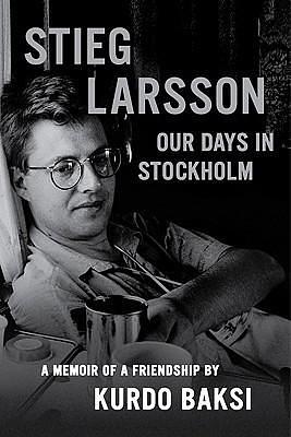 Stieg Larsson by Kurdo Baksi, Kurdo Baksi