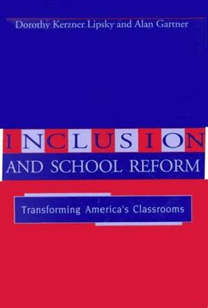 Inclusion and School Reform: Transforming America's Classrooms by Dorothy Kerzner Lipsky, Alan Gartner