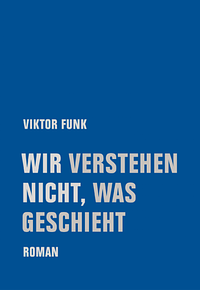 Wir verstehen nicht, was geschieht by Viktor Funk