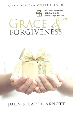 Grace and Forgiveness by Carol Arnott, John Arnott