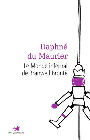 Le monde infernal de Branwell Brontë by Daphne du Maurier