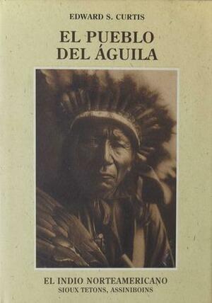 El Indio Norteamericano 3: El pueblo del Aguila: Sioux Tetons, Assiniboins by Edward S. Curtis