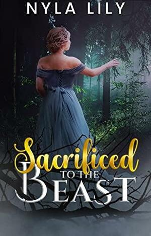 Sacrificed to the Beast: An OTT Instalove Short Romance by Nyla Lily