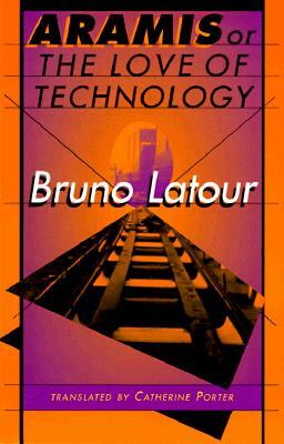 Aramis, or the Love of Technology by Bruno Latour