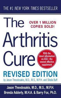 The Arthritis Cure: The Medical Miracle That Can Halt, Reverse, and May Even Cure Osteoarthritis by Sheila Buff, Jason Theodosakis