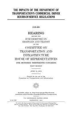 The impacts of the Department of Transportation's commercial driver hours-of-service regulations by United S. Congress, Committee on Transportat Infrastructure, United States House of Representatives