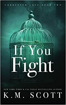 If You Fight by K.M. Scott