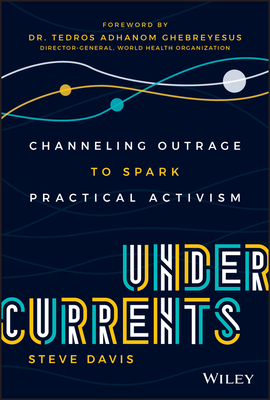 Undercurrents: Channeling Outrage to Spark Practical Activism by Steve Davis